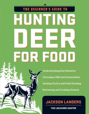 The Beginner's Guide to Hunting Deer for Food by Landers, Jackson