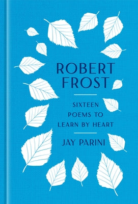 Robert Frost: Sixteen Poems to Learn by Heart by Frost, Robert