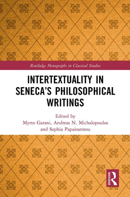 Intertextuality in Seneca's Philosophical Writings by Garani, Myrto