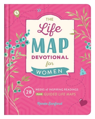 Life Map Devotional for Women: 28 Weeks of Inspiring Readings Plus Guided Life Maps by Sanford, Renee