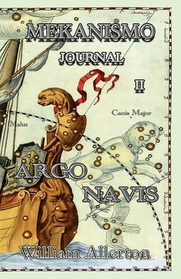 MEKANISMO Journal II: Argo Navis by Allerton, William E.