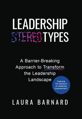 Leadership Types: A Barrier-Breaking Approach to Transform the Leadership Landscape by Barnard, Laura