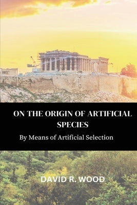 On the Origin of Artificial Species by Wood, David R.