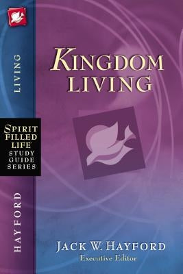 The Kingdom Living by Hayford, Jack W.