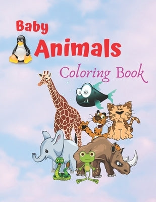 Baby Animals Coloring Book: An Adult Coloring Book Featuring Super Cute and Adorable Baby Animals for Stress Relief and Relaxation by Coloring, James