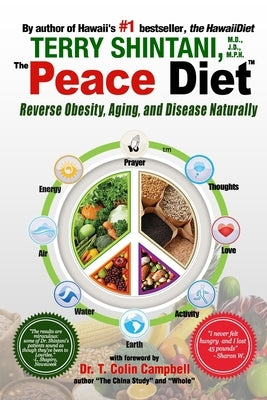 Peace Diet: Reverse Obesity, Aging, and Disease by Eating for Peace, Mind, and Body by Shintani, Terry