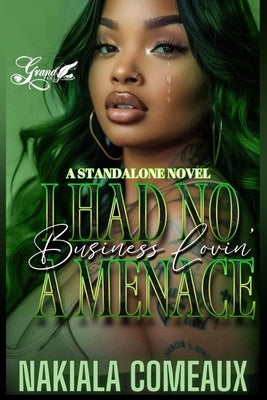 I Had No Business Lovin' A Menace: A Standalone Novel by Comeaux, Nakiala