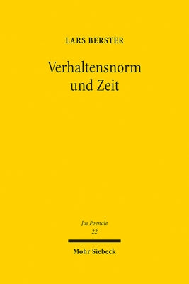 Verhaltensnorm Und Zeit: Eine Strafrechtsdogmatische Untersuchung by Berster, Lars