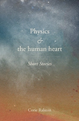 Physics and the human heart by Ralston, Corie Y.