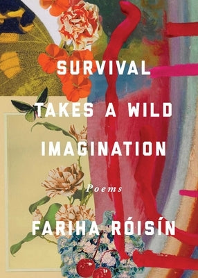 Survival Takes a Wild Imagination: Poems by R&#195;&#179;is&#195;&#173;n, Fariha