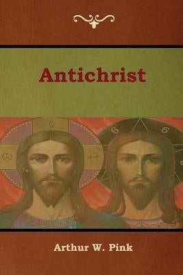 Antichrist by Pink, Arthur W.