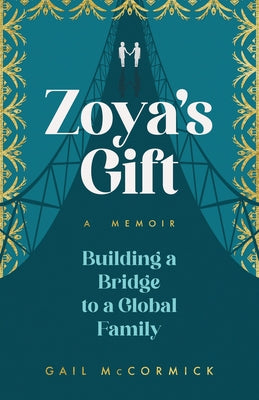 Zoya's Gift: Building a Bridge to a Global Family a Memoir by McCormick, Gail