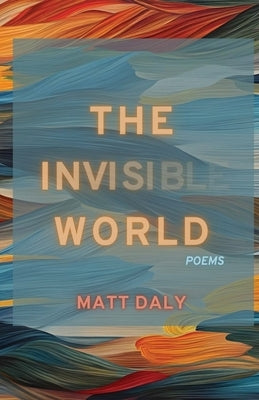 The Invisible World by Daly, Matt