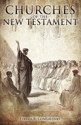 Churches of the New Testament by Longhenry, Ethan R.