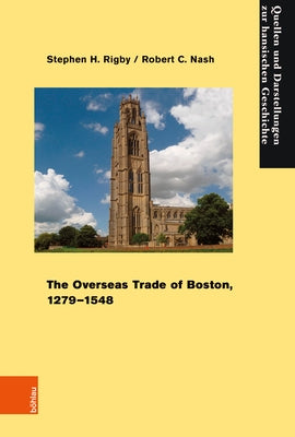 The Overseas Trade of Boston, 1279-1548 by Rigby, Stephen H.