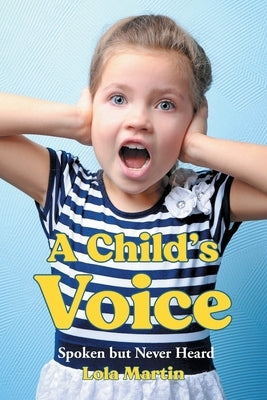 A Child's Voice: Spoken but Never Heard by Martin, Lola