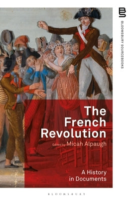 The French Revolution: A History in Documents by Alpaugh, Micah