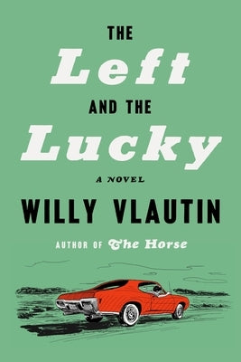 The Left and the Lucky by Vlautin, Willy