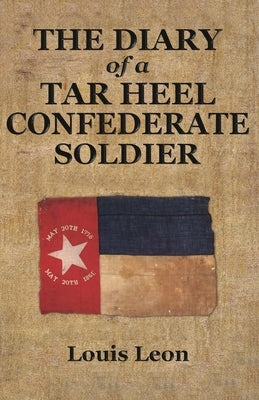 Diary of a Tar Heel Confederate Soldier by Leon, Louis