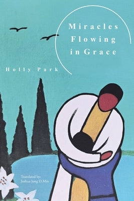 Miracles Flowing in Grace by Park, Holly