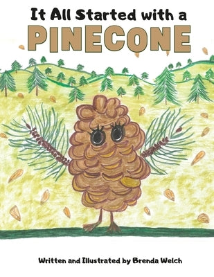 It All Started with a Pinecone by Welch, Brenda