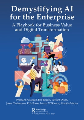 Demystifying AI for the Enterprise: A Playbook for Business Value and Digital Transformation by Natarajan, Prashant