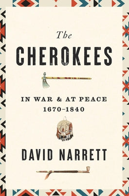 The Cherokees: In War and at Peace, 1670-1840 by Narrett, David