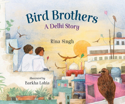Bird Brothers, a Delhi Story by Singh, Rina