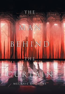 The Man Behind the Curtain by Rodgers, Melanie