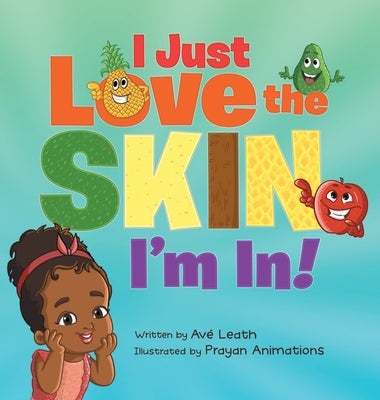 I Just Love The Skin I'm In: Celebrating the Beauty and Diversity of Every Child by Leath, Ave