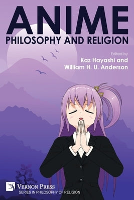 Anime, Philosophy and Religion by Hayashi, Kaz