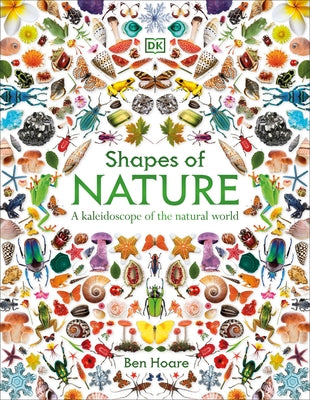 Shapes of Nature: A Kaleidoscope of the Natural World by Hoare, Ben