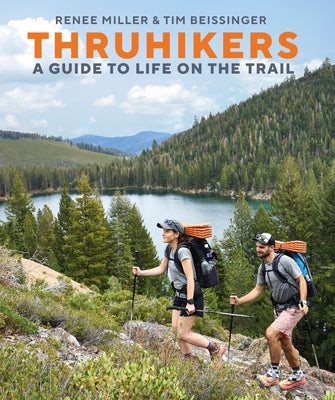 Thruhikers: A Guide to Life on the Trail by Miller, Renee