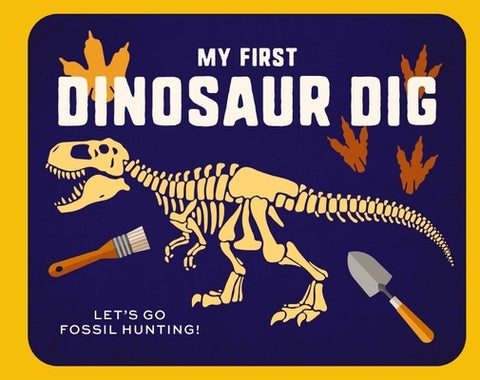 My First Dinosaur Dig: Let's Go Fossil Hunting! by Applesauce Press