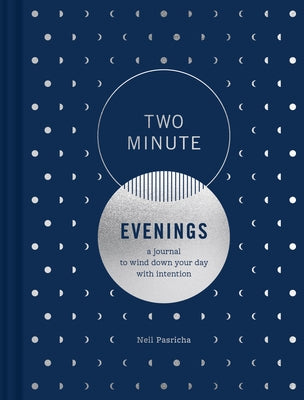 Two Minute Evenings: A Journal to Wind Down Your Day with Intention by Pasricha, Neil