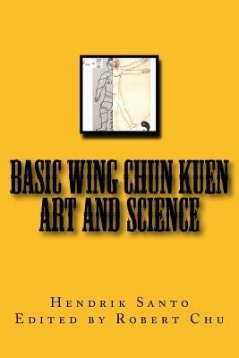 Basic Wing Chun Kuen: Art and Science by Chu, Robert