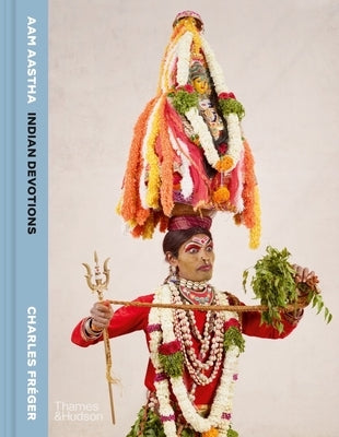 Aam Aastha: Indian Devotions by Fr&#233;ger, Charles