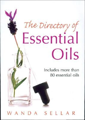 The Directory of Essential Oils: Includes More Than 80 Essential Oils by Sellar, Wanda