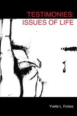 Testimonies: Issues of Life by Forbes, Yvette L.