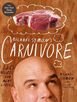 Michael Symon's Carnivore: 120 Recipes for Meat Lovers: A Cookbook by Symon, Michael