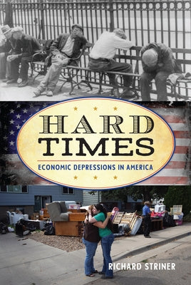 Hard Times: Economic Depressions in America by Striner, Richard