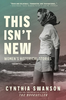 This Isn't New: Women's Historical Stories by Swanson, Cynthia