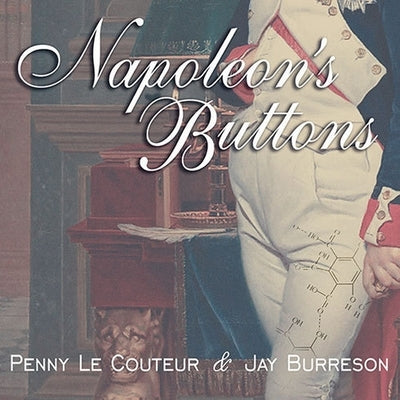 Napoleon's Buttons Lib/E: 17 Molecules That Changed History by Le Couteur, Penny
