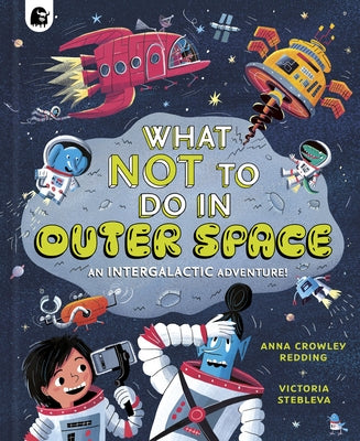 What Not to Do in Outer Space: An Intergalactic Adventure! by Crowley Redding, Anna