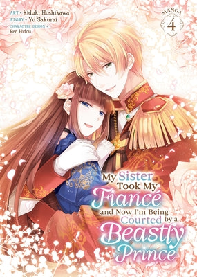 My Sister Took My Fianc? and Now I'm Being Courted by a Beastly Prince (Manga) Vol. 4 by Sakurai, Yu