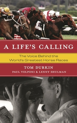 A Life's Calling: The Voice Behind the World's Greatest Horse Races by Durkin, Tom