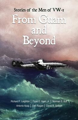 From Guam and Beyond: Stories of the Men of VW-1 by Leighton, Richard (Dick)