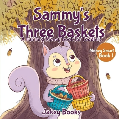 Sammy's Three Baskets: A Fun First Money Book for Toddlers by Books, Jakey