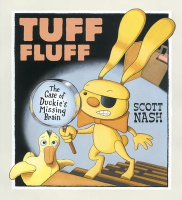 Tuff Fluff: The Case of Duckie's Missing Brain by Nash, Scott