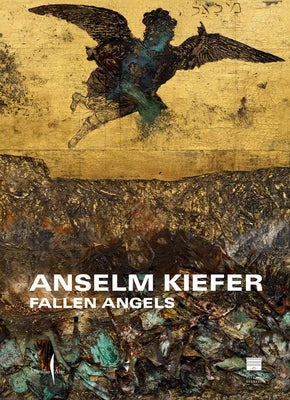 Anselm Kiefer: Fallen Angels by Kiefer, Anselm